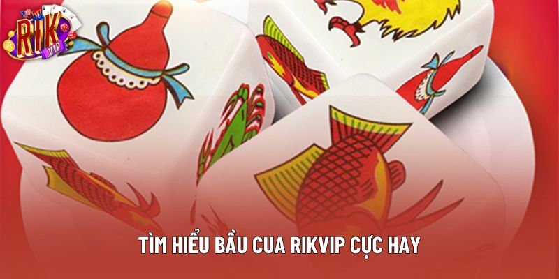 Tìm hiểu bầu cua rikvip cực hay Tìm hiểu bầu cua rikvip cực hay