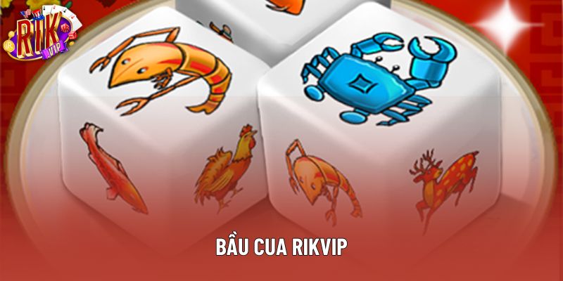 Bầu Cua Rikvip Đỉnh Cao Giải Trí Tại Sảnh Chơi Giải Trí