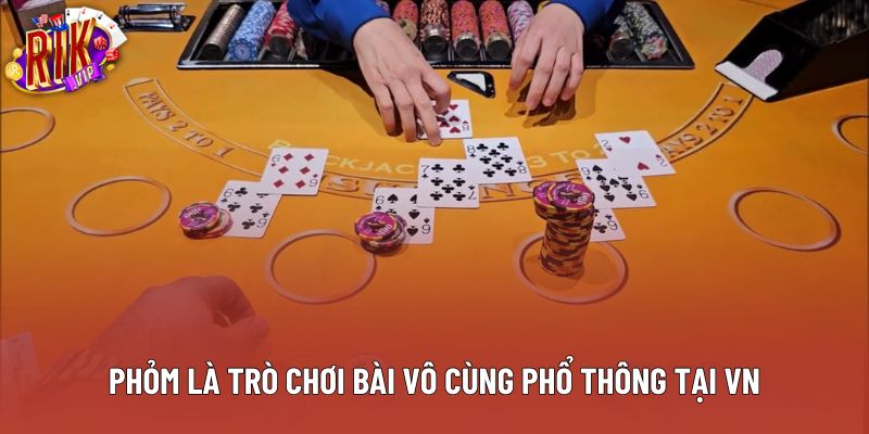 Phỏm là trò chơi bài vô cùng phổ thông tại VN Phỏm là trò chơi bài vô cùng phổ thông tại VN