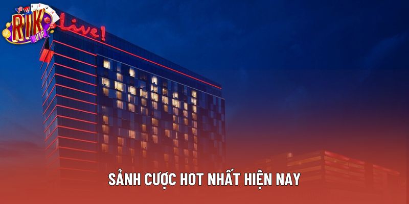 Sảnh cược hot nhất hiện nay Sảnh cược hot nhất hiện nay
