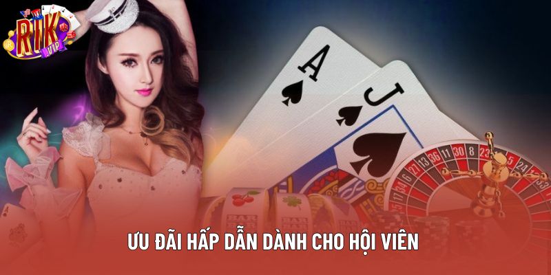 Ưu đãi hấp dẫn dành cho hội viên Ưu đãi hấp dẫn dành cho hội viên