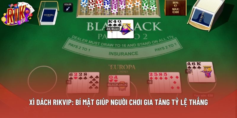 Xì Dách Rikvip: Bí Mật Giúp Người Chơi Gia Tăng Tỷ Lệ Thắng